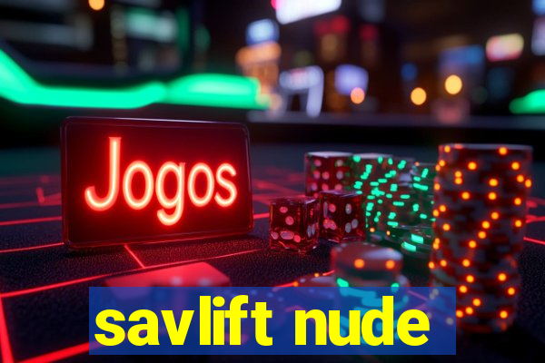 savlift nude